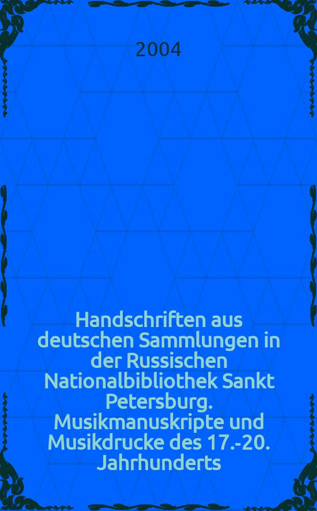 Handschriften aus deutschen Sammlungen in der Russischen Nationalbibliothek Sankt Petersburg. Musikmanuskripte und Musikdrucke des 17.-20. Jahrhunderts (Signaturgruppe "Fond 956, opis'2") = Рукописи из немецких собраний в Российской Национальной Библиотеке (Санкт-Петербург). Нотные рукописи и печатные издания XVII-XX вв. (Фонд 956, опись 2) = Рукописи из немецких собраний в Российской Национальной Библиотеке(Санкт-Петербург)