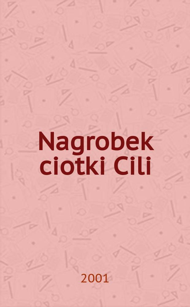 Nagrobek ciotki Cili = Могила тети Цили: воспоминания о Силезии нач.ХХ века