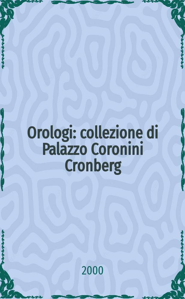 Orologi : collezione di Palazzo Coronini Cronberg : catalogo = Часы