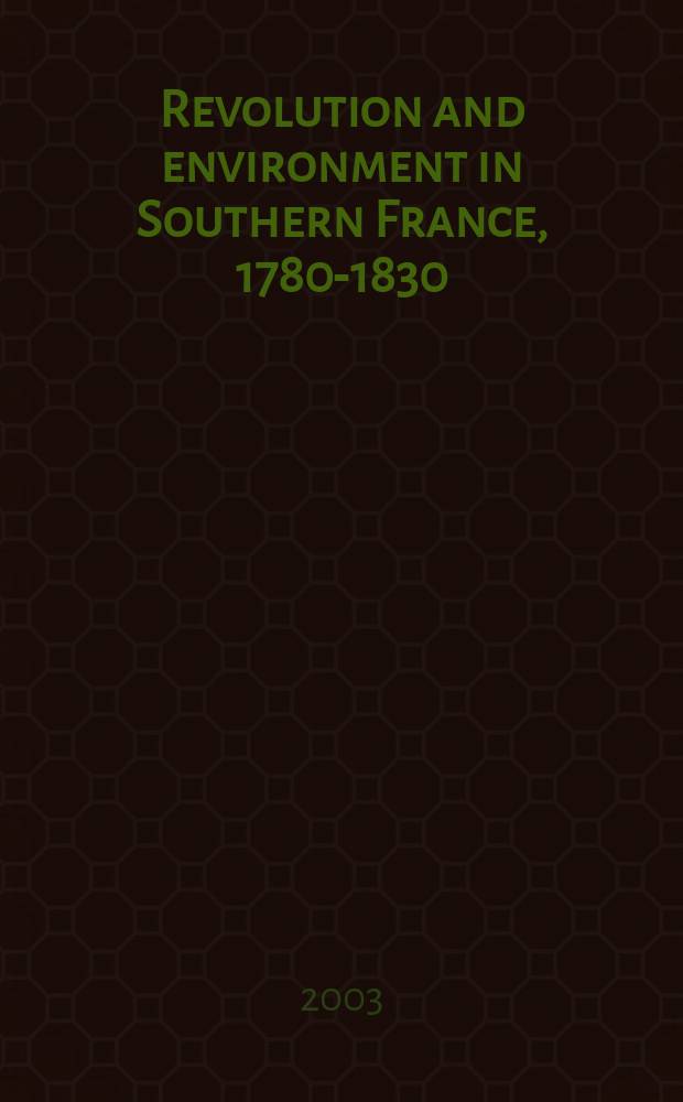 Revolution and environment in Southern France, 1780-1830 : peasants, lords, and murder in the Corbi&egrave;res = Революция и ее обеспечение в Южной Франции, 1780-1830: крестьяне, лорды и убийства в Корбьер