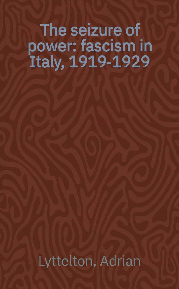 The seizure of power : fascism in Italy, 1919-1929 = Захват власти: фашизм в Италии, 1919-1929