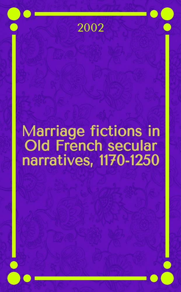 Marriage fictions in Old French secular narratives, 1170-1250 : a critical re-evaluation of the courtly love debate = Тема брака в старофранцузских светских повествованиях в 1170-1250