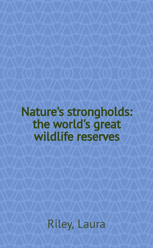 Nature's strongholds : the world's great wildlife reserves = Крепости природы:дикие животные великих мировых заповедников.