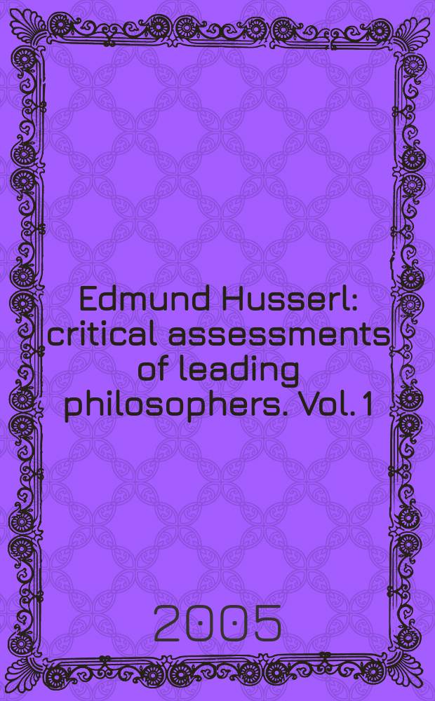 Edmund Husserl : critical assessments of leading philosophers. Vol. 1 : Circumscriptions: classic essays on Husserl's phenomenology = Классический взгляд на феноменологию Гуссерля