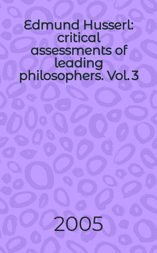 Edmund Husserl : critical assessments of leading philosophers. Vol. 3 : The nexus of phenomena: intentionality, perception and temporality = Ряд явлений: намерение, восприятие и характер
