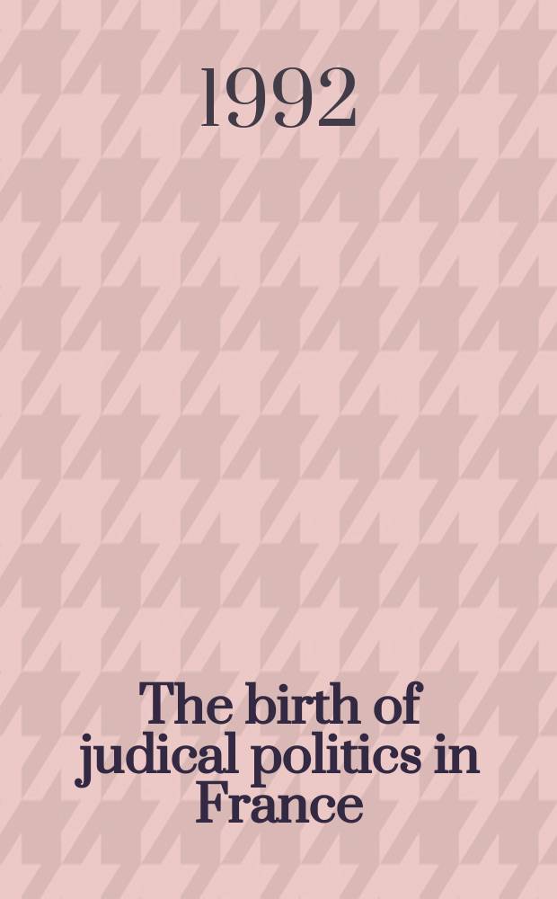The birth of judical politics in France : the Constitutional council in comparative perspective = Начало судебной политики во Франции