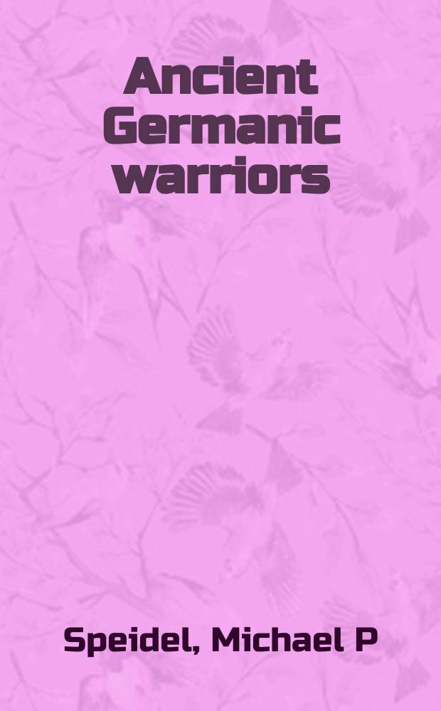 Ancient Germanic warriors : warrior styles from Trajan's column to Icelandic sagas = Древние германские воины: военные стили от Траянской колонны до исландских саг