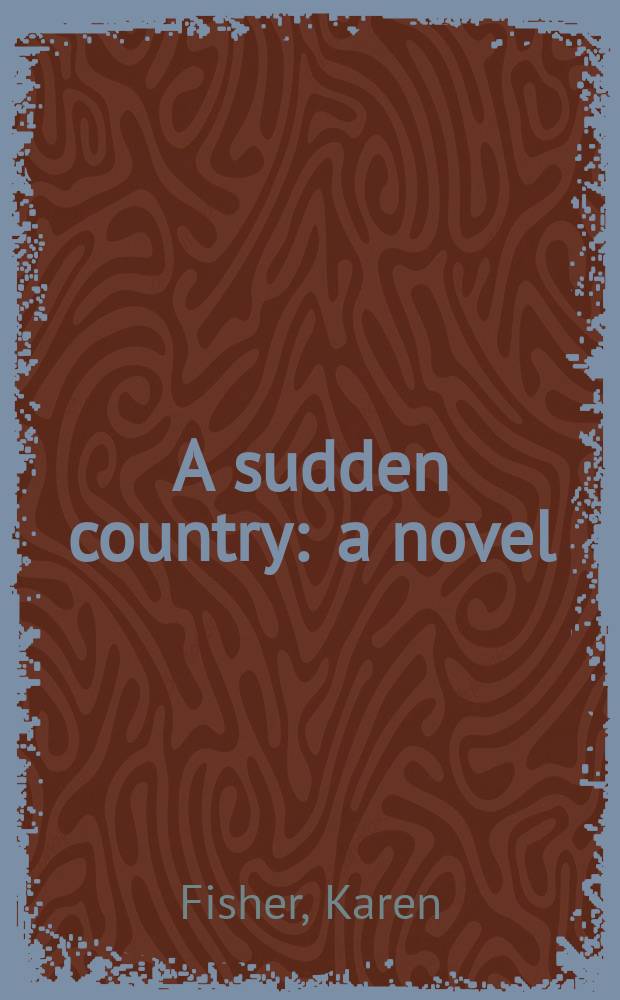 A sudden country : a novel