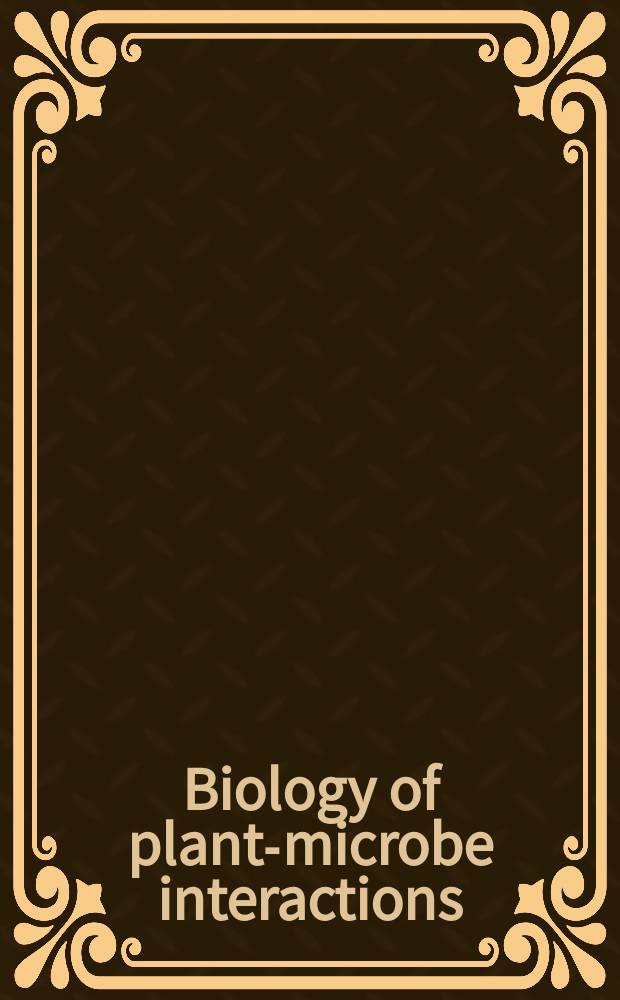 Biology of plant-microbe interactions = Биология взаимосвязи "Растение-микроорганизмы".