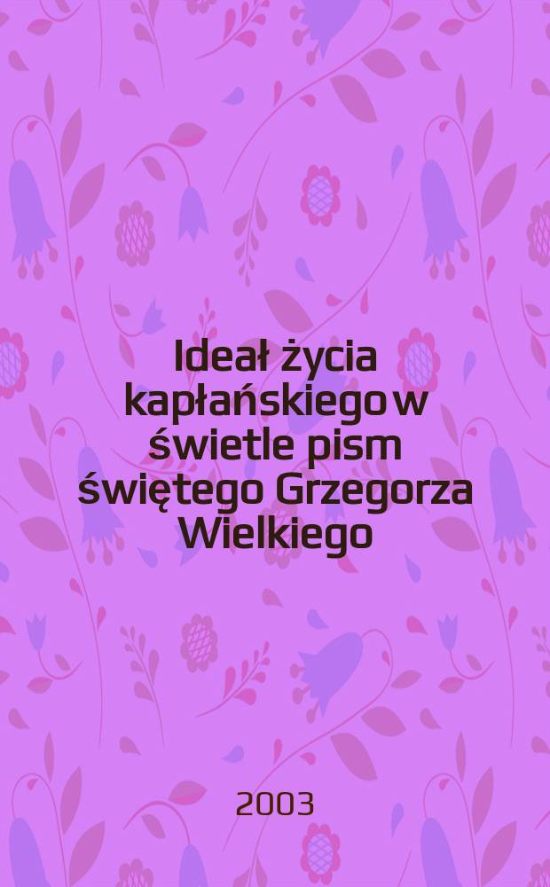 Ideał życia kapłańskiego w świetle pism świętego Grzegorza Wielkiego = Идеал жизни священника в свете посланий святого Григория Великого