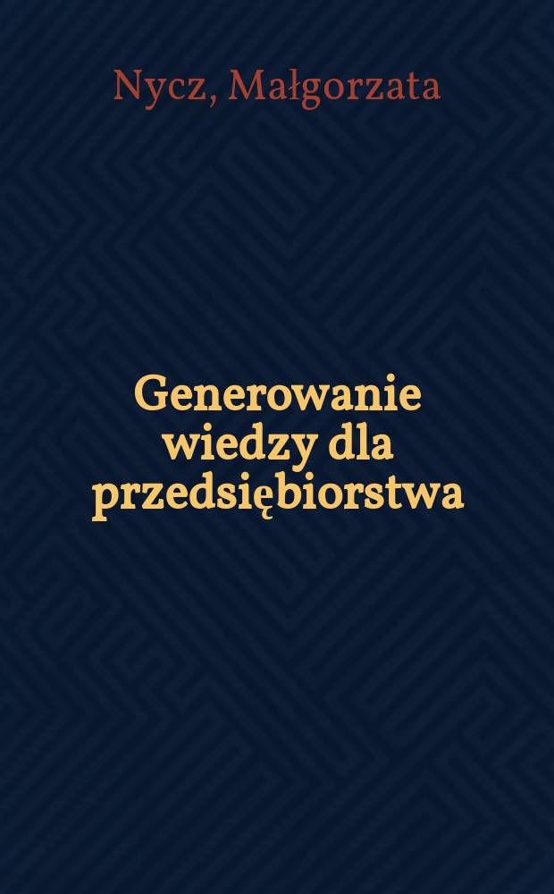 Generowanie wiedzy dla przedsiębiorstwa : metody i techniki