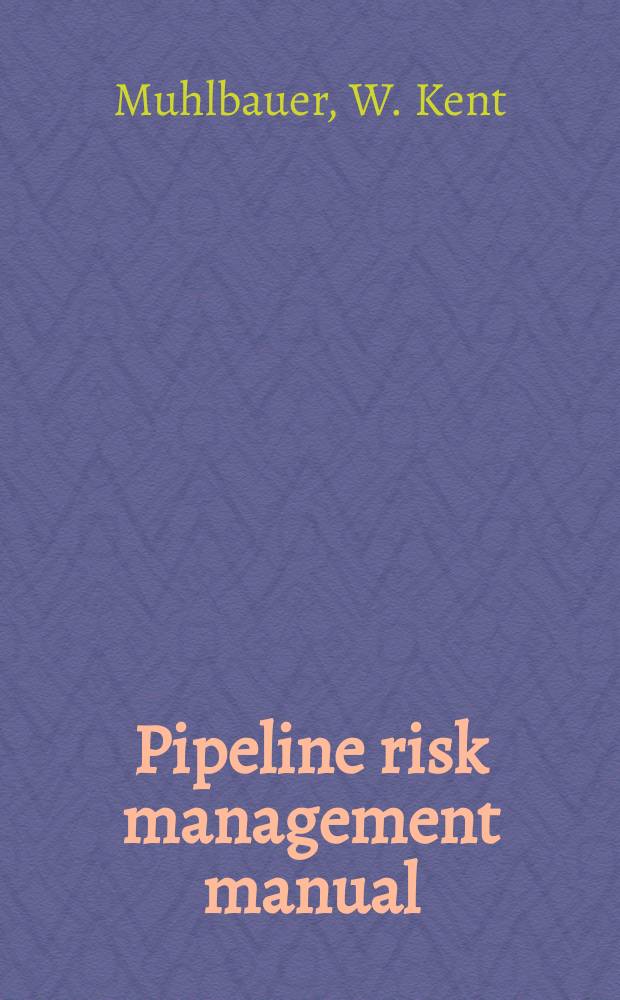 Pipeline risk management manual : ideas, techniques, and resources