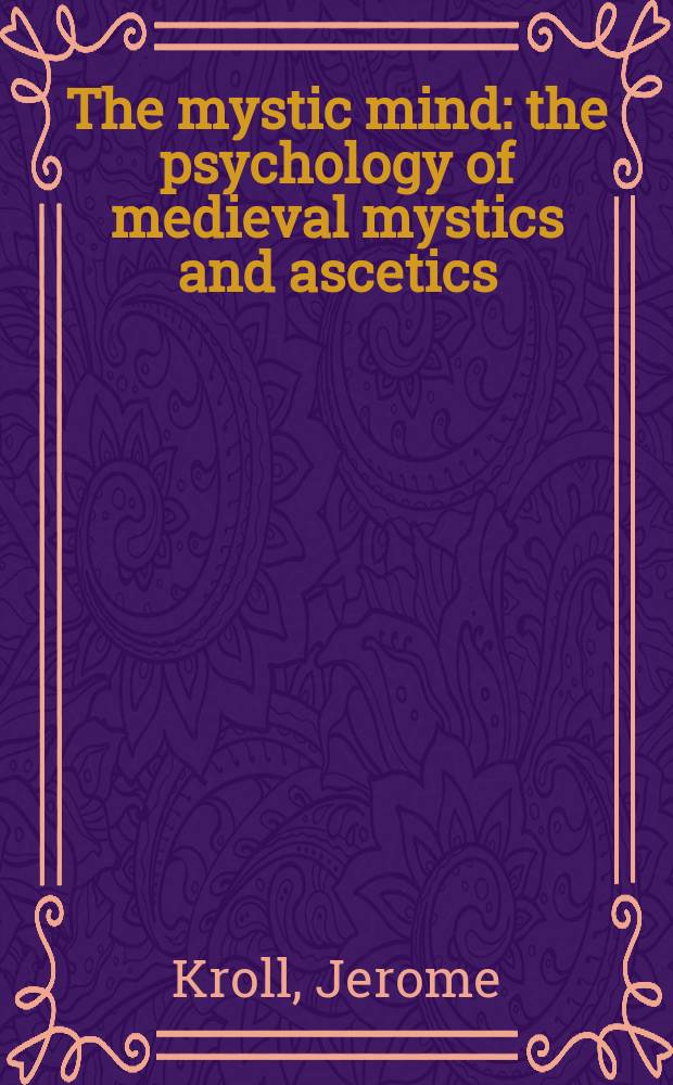 The mystic mind : the psychology of medieval mystics and ascetics = Мистическое сознание: Психология средневековой мистики и аскетизма