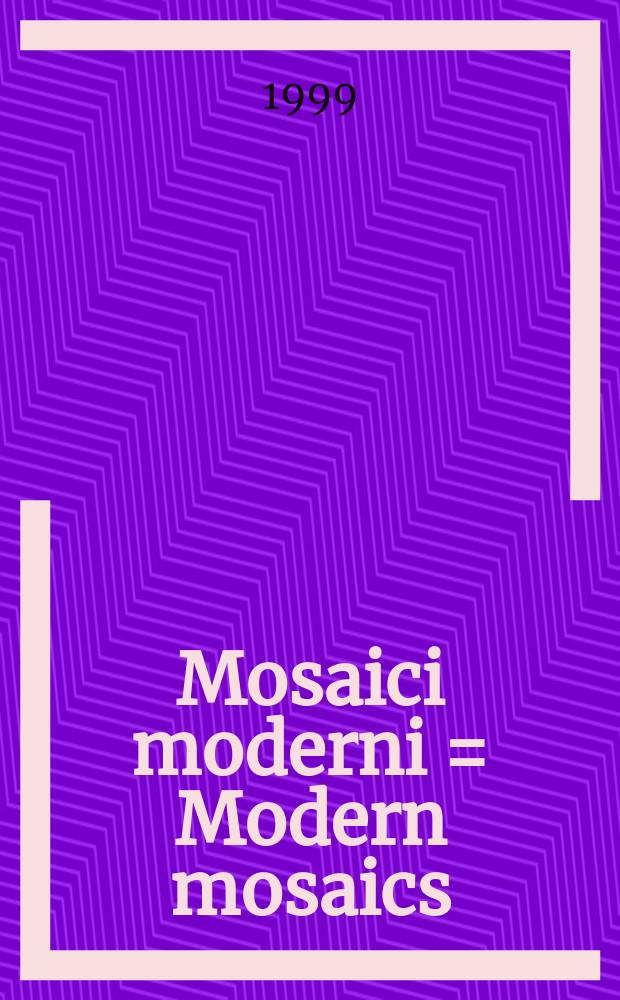 Mosaici moderni = Modern mosaics : Afro, Birolli, Cagli, Campigli, Capogrossi, Cassinari, Chagall, Corpora, Deluigi, Gentilini, Guttuso, Mathieu, Mirko, Moreni, Paulucci, Reggiani, Saetti, Sandquist, Santomaso, Vedova : in occasione della celebrazione dei quarant'anni della Mostra dei mosaici moderni avvenuta a Ravenna il 7 giugno 1959 = Современные мозаики
