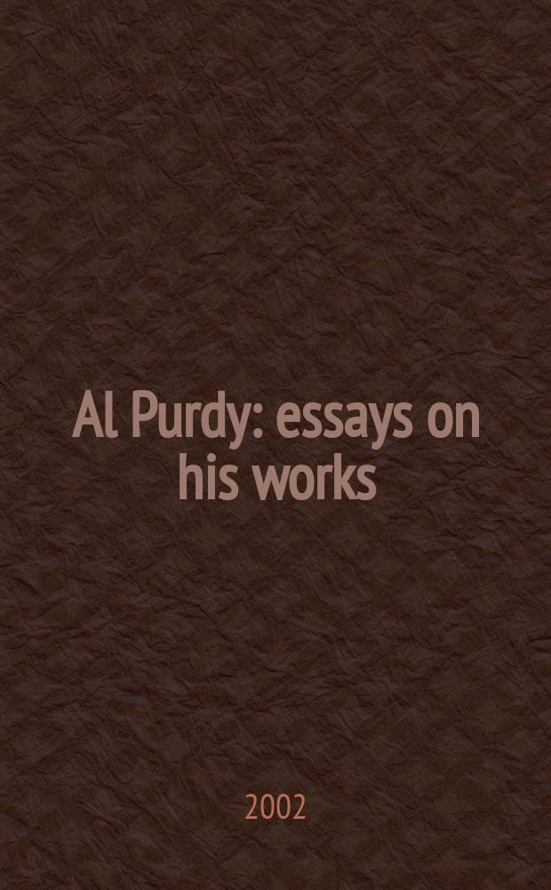 Al Purdy : essays on his works = Эл Перди : эссе о его работах