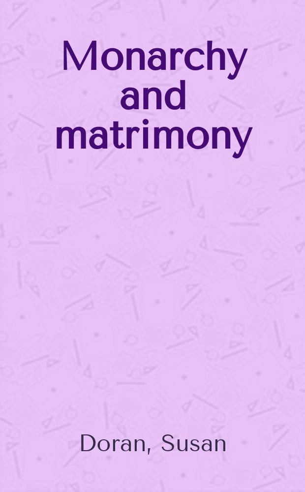 Monarchy and matrimony : the courtships of Elizabeth I = Монархия и супружество при дворе ЕлизаветыI