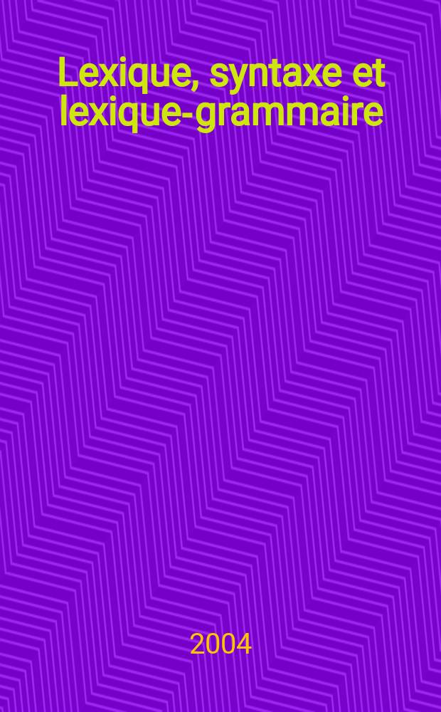 Lexique, syntaxe et lexique-grammaire = Syntax, lexis & lexicon-grammar : papers in honour of Maurice Gross = Лексика, синтаксис и лексико-грамматические исследования