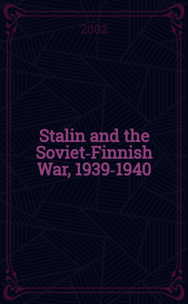 Stalin and the Soviet-Finnish War, 1939-1940 = Сталин и советско-финская война, 1939 - 1940