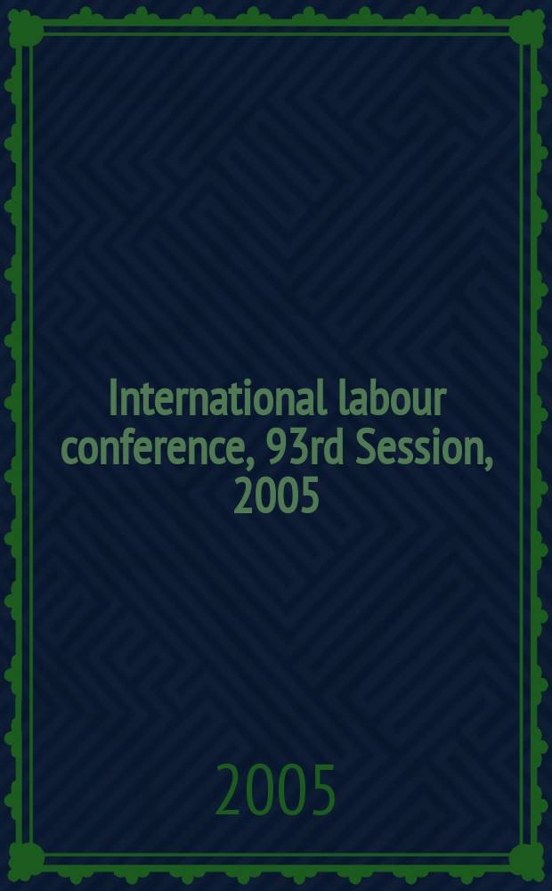 International labour conference, 93rd Session, 2005 : [reports]. Rep. 3 : Information and reports on the application of conventions and recommendations