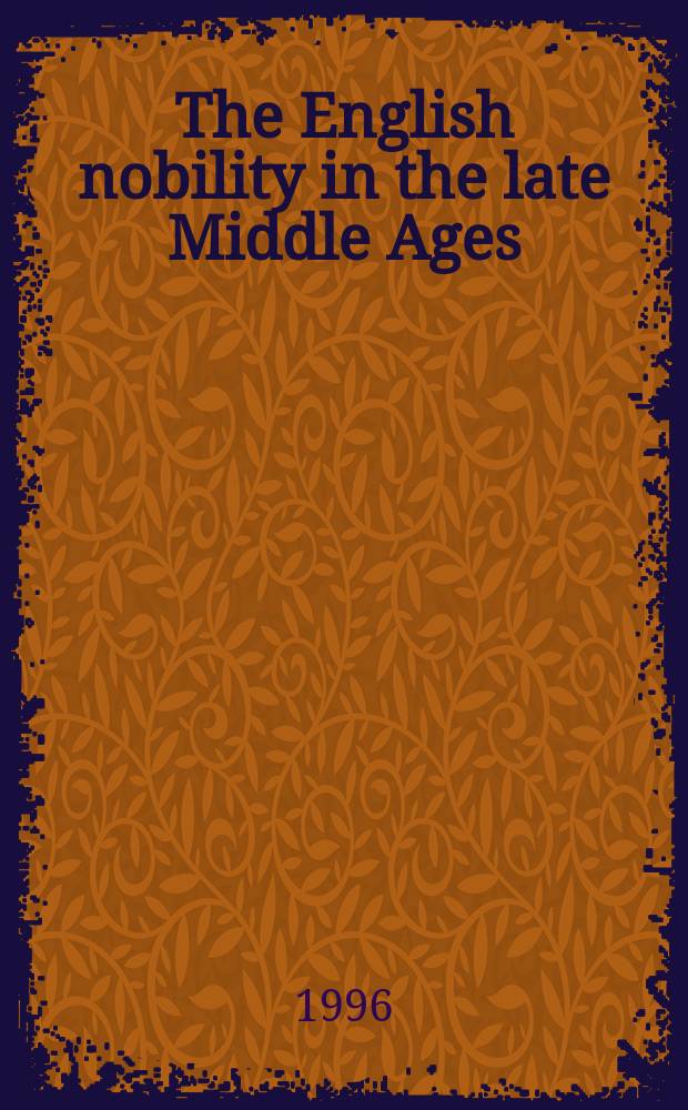 The English nobility in the late Middle Ages : the fourteenth-century political community = Английскя знать в позднее средневековье: политическое сообщество в 14 веке