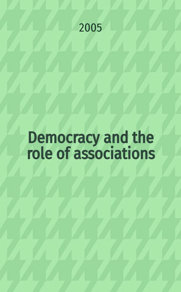 Democracy and the role of associations : political, organizational and social contexts : originated in a Workshop entitled Rescuing democracy? The lure of the associative elixir = Демократия и роль ассоциаций