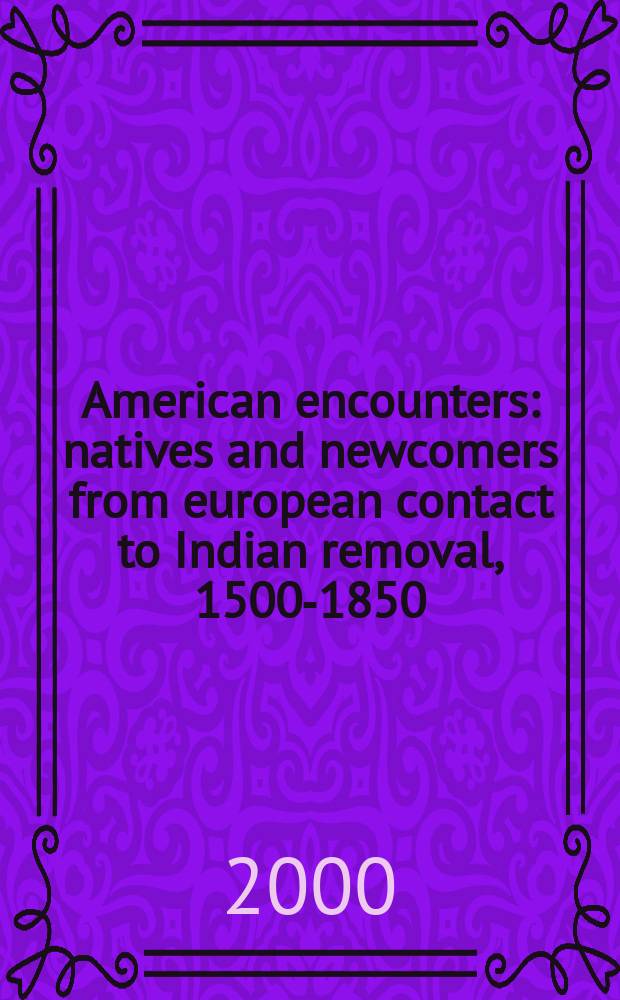 American encounters : natives and newcomers from european contact to Indian removal, 1500-1850 = Американские встречи
