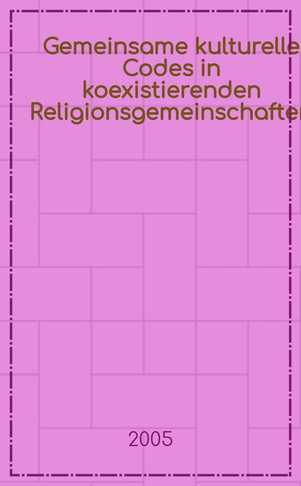 Gemeinsame kulturelle Codes in koexistierenden Religionsgemeinschaften = Общие культурные коды в сосуществовании религиозных общин