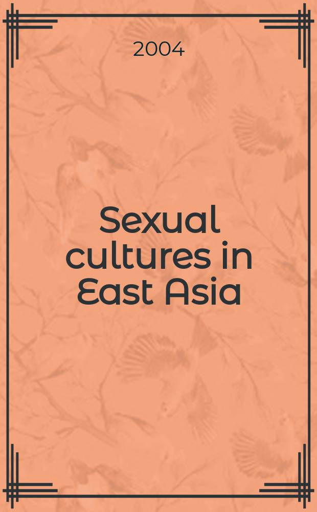 Sexual cultures in East Asia : the social construction of sexuality and sexual risk in a time of AIDS : prepared during an International conference on July 6-7, 2000 in Amsterdam organized by the International institute for Asian studies = Сексуальная культура в Западной Азии. Сексуальность и сексуальный риск во времена СПИДа