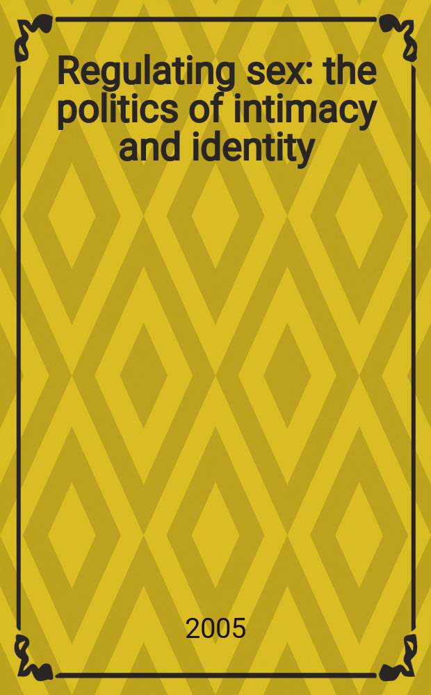 Regulating sex : the politics of intimacy and identity : proceedings of a Workshop, Spain, summer of 2000 = Регулируемый секс