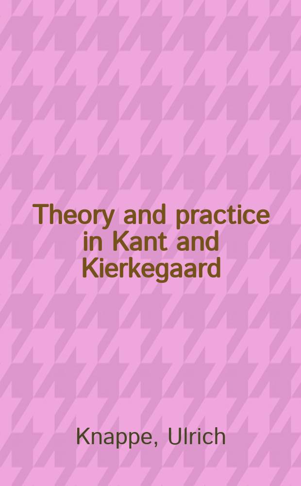 Theory and practice in Kant and Kierkegaard = Теория и практика Канта и Кьеркегора