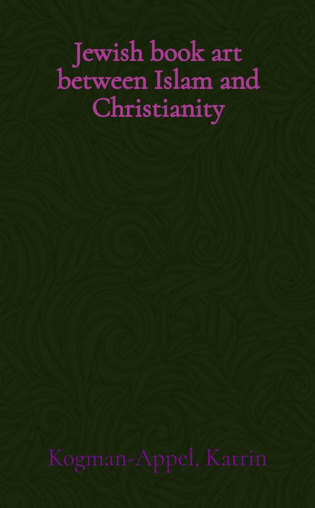 Jewish book art between Islam and Christianity : the decoration of Hebrew bibles in medieval Spain = Еврейское искусство книги между исламом и христианством