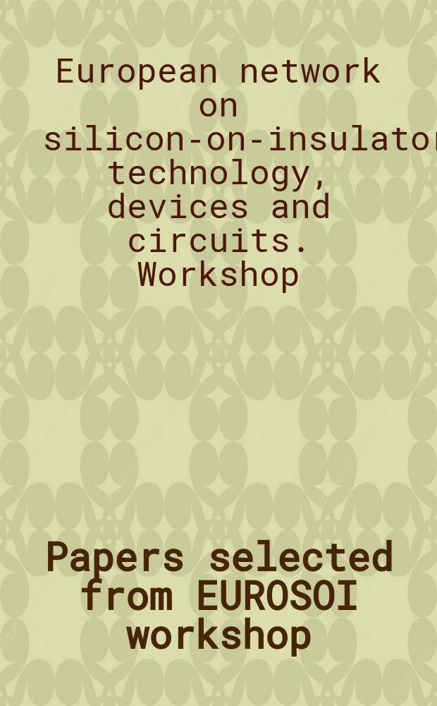 Papers selected from EUROSOI workshop : held in Granada, Spain, from January 19th to 21st, 2005