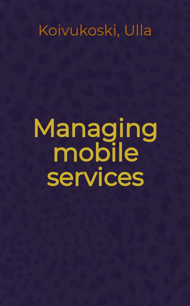 Managing mobile services : technologies and business practices = Управление мобильными услугами