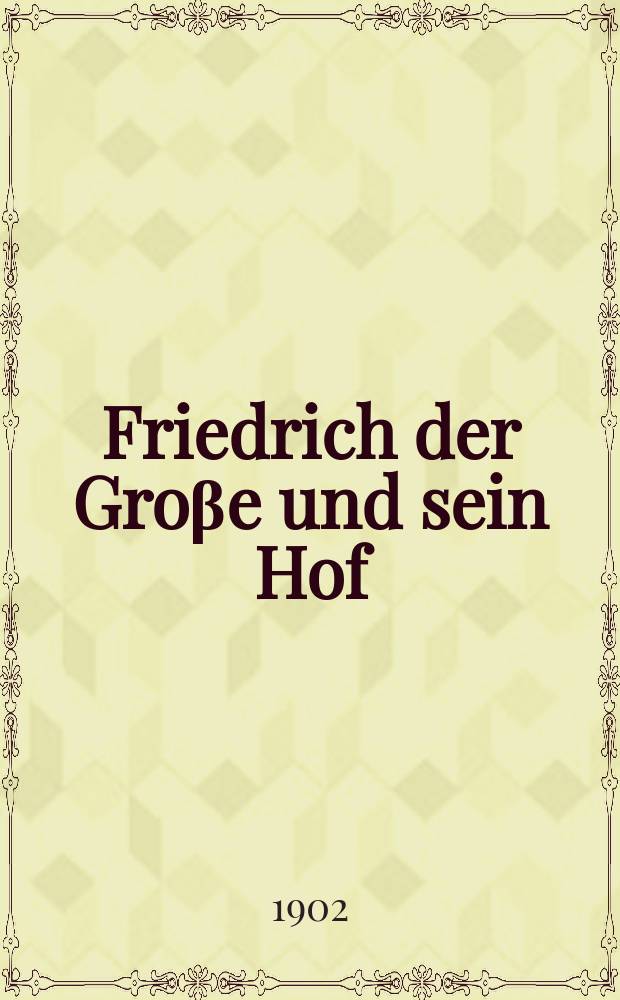 Friedrich der Groβe und sein Hof