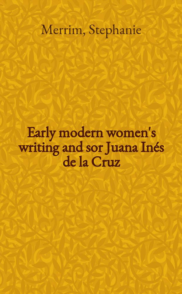 Early modern women's writing and sor Juana In&eacute;s de la Cruz = Первые мексиканские писательницы и Хуана Инес де ла Крус