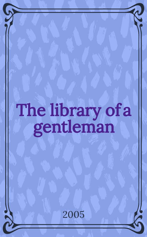 The library of a gentleman: travel books of the Middle East, Central Asia & elsewhere : Auction, London, 11 October, 2005 : a catalogue = Библиотека джентельмена: Книги путешествий Среднего Востока, Центральной Азии и других мест
