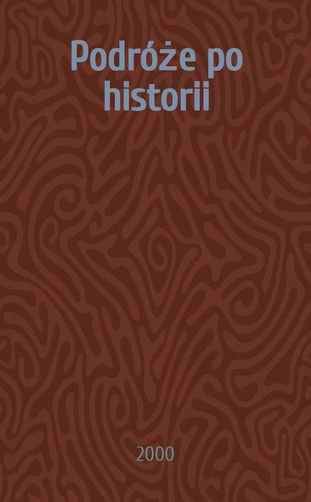 Podróże po historii : studia z dziejów kultury i polityki europejskiej ofiarowane profesorowi Stanisławowi Grzybowskiemu = Путешествие в историю: очерки европейской политики и культуры