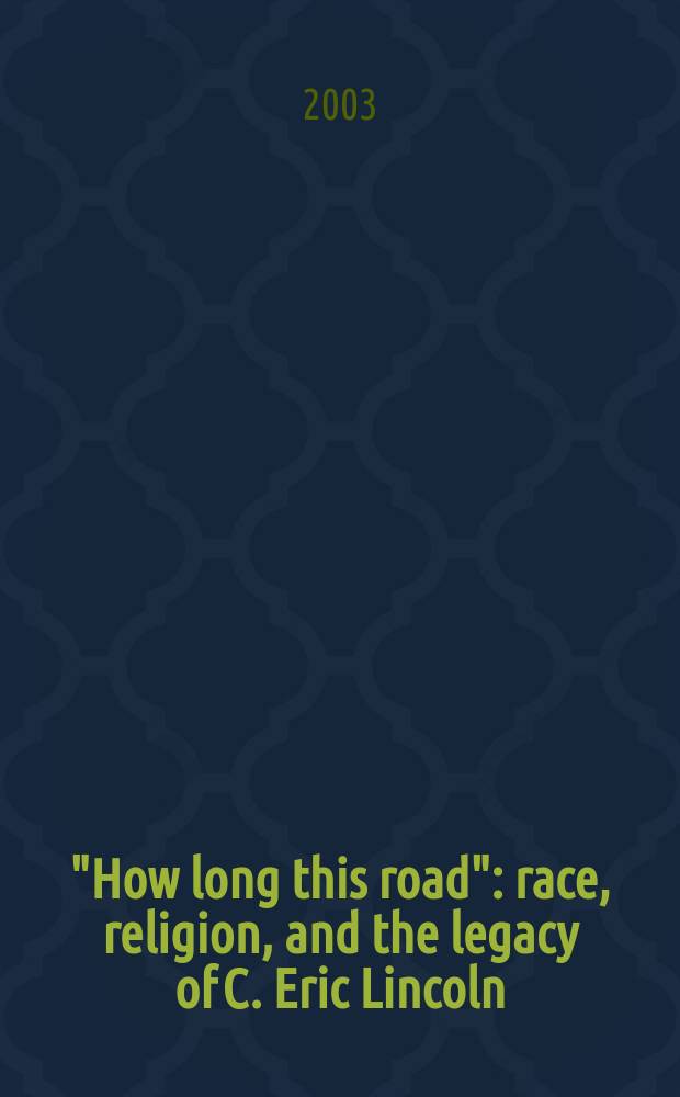 "How long this road" : race, religion, and the legacy of C. Eric Lincoln = "Как длинна эта дорога": Раса, религия и наследие Ч. Эрика Линкольна