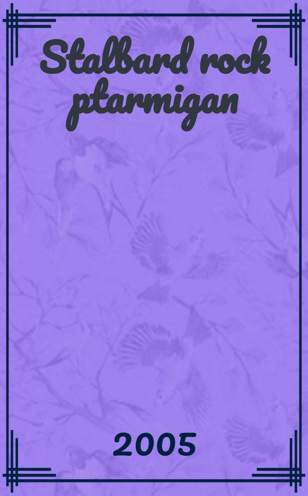 Stalbard rock ptarmigan (Lagopus mutus hyperboreus) : a status report = Тундровая куропатка архипелага Свальбард