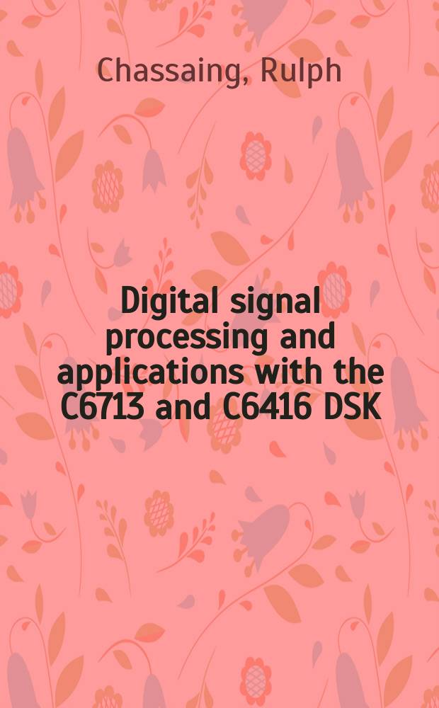 Digital signal processing and applications with the C6713 and C6416 DSK