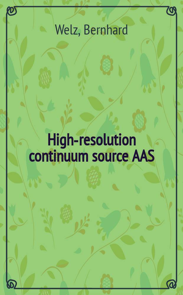 High-resolution continuum source AAS : the better way to do atomic absorption spectrometry