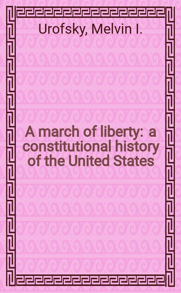 A march of liberty : a constitutional history of the United States = Границы свободы