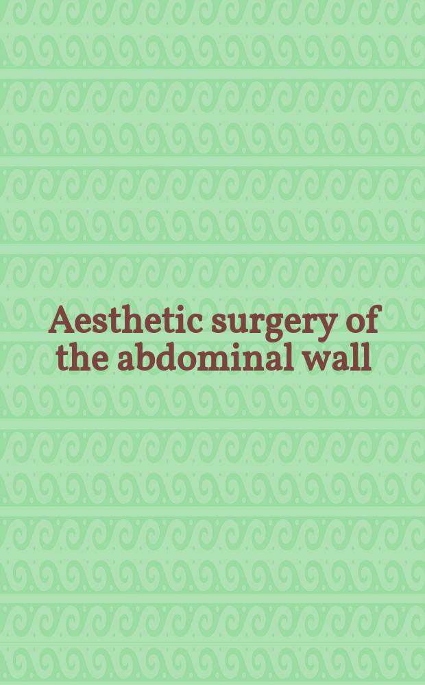 Aesthetic surgery of the abdominal wall = Эстетическая хирургия брюшной стенки.