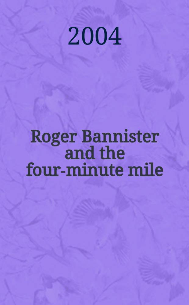 Roger Bannister and the four-minute mile : sports myth and sports history = Роджер Беннистер и 4 минуты