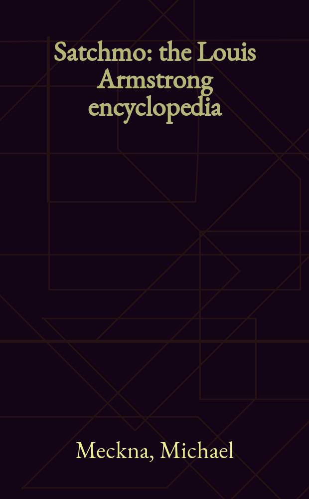 Satchmo : the Louis Armstrong encyclopedia = Луи Армстронг энциклопедия