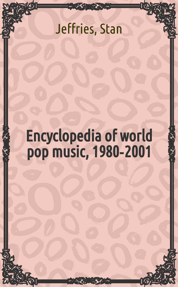 Encyclopedia of world pop music, 1980-2001 = Энциклопедия мировой поп музыки