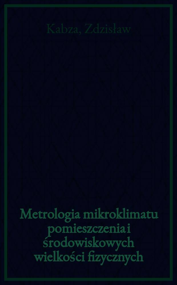 Metrologia mikroklimatu pomieszczenia i środowiskowych wielkości fizycznych : podręcznik akademicki