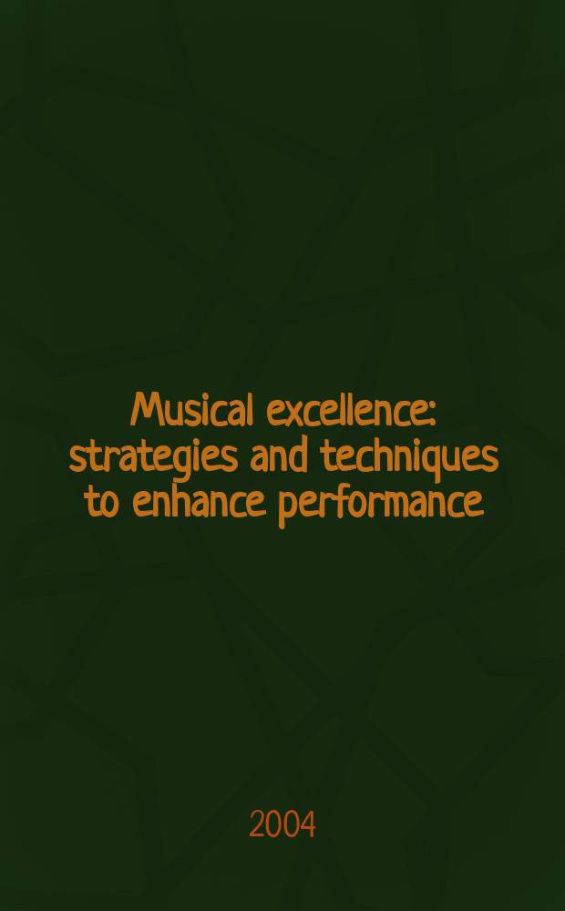 Musical excellence : strategies and techniques to enhance performance = Музыкальное высшее мастерство: стратегия и техника совершенствования мастерства