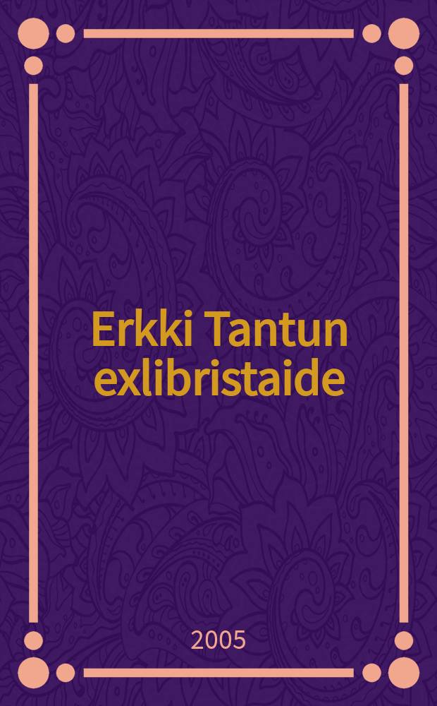 Erkki Tantun exlibristaide = Экслибрисы Эркки Тантту