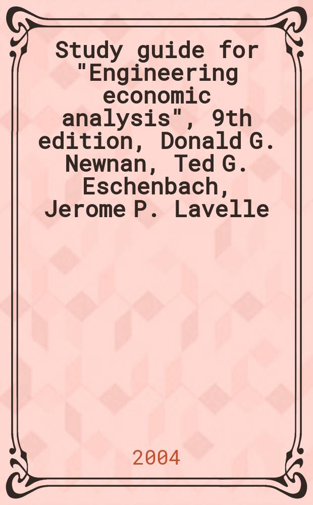 Study guide for "Engineering economic analysis", 9th edition, Donald G. Newnan, Ted G. Eschenbach, Jerome P. Lavelle = Путеводитель для экономического анализа инжинирга